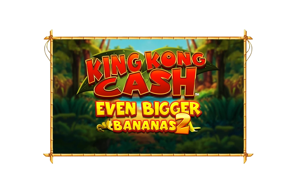 King Kong Cash Even Bigger Bananas Two